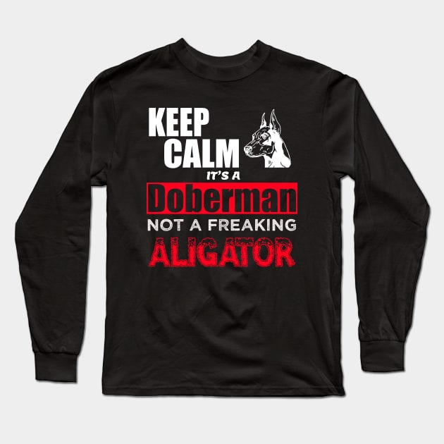 Keep Calm it's a Doberman not a freaking aligator Long Sleeve T-Shirt by thisiskreativ